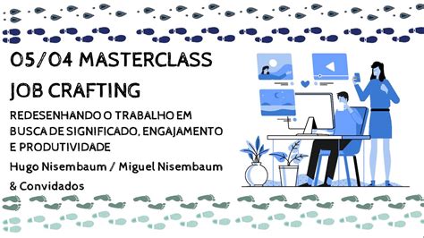 05/04 MASTERCLASS JOB CRAFTING - AUMENTANDO SIGNIFICADO, ENGAJAMENTO E