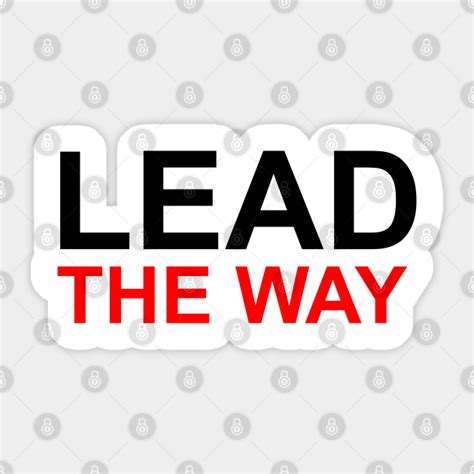 Lead The Way Be A Leader Sticker Teepublic