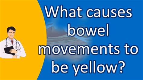 What Causes Bowel Movements To Be Yellow Health For All Youtube