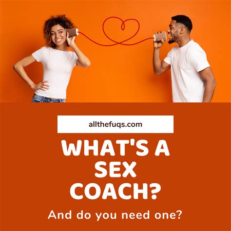 Sex Coaching What Is A Sex Coach And Do You Need One — Sexual Health And Relationships All
