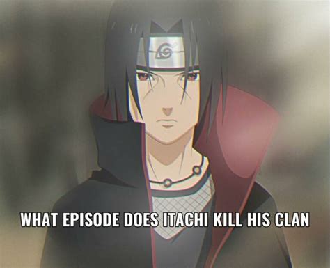 What Episode Does Itachi Kill His Clan Simple Explanation