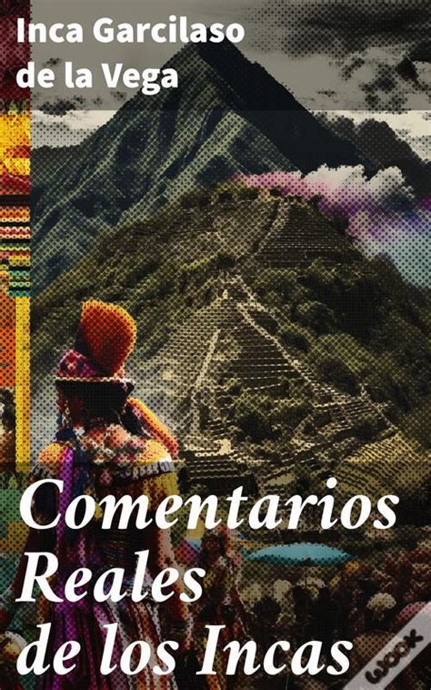Comentarios Reales De Los Incas De Inca Garcilaso De La Vega Ebook Wook