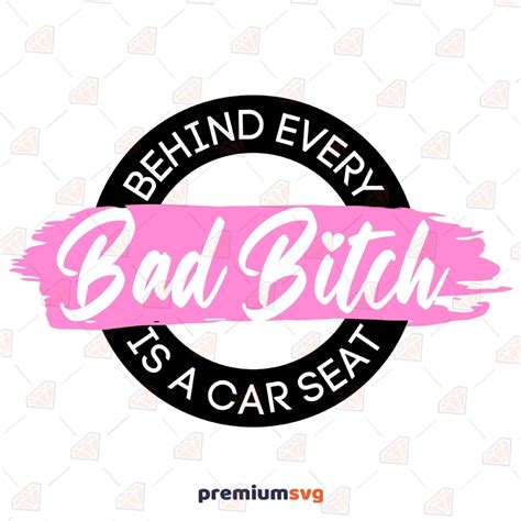 Behind Every Bad Bitch Is A Car Seat With Pink Brush Svg Cut Files