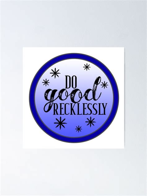 Do Good Recklessly Poster For Sale By Curtinkatie Redbubble