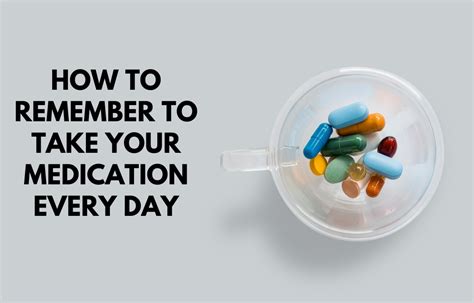 How To Remember To Take Your Medication Every Day Habithacks