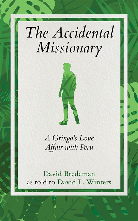 The Accidental Missionary A Gringo S Love Affair With Peru By David L Winters Goodreads