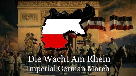 Die Wacht Am Rhein Imperial German March Song Youtube