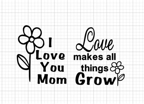 I Love You Mom Love Makes All Things Grow Daisy Mothers Etsy