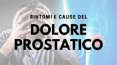 Dolore Prostatico Sintomi Cause E Soluzioni