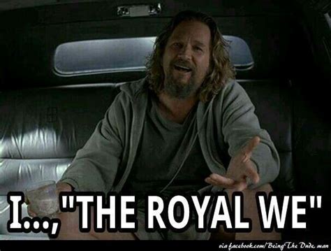 The Royal We The Dude Quotes Big Lebowski Quotes The Big Lebowski