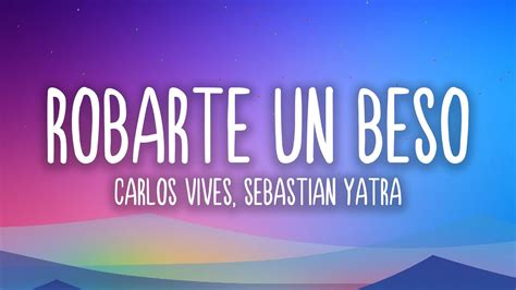 Robarte Un Beso Carlos Vives Sebastian Yatra Letraalyrics Youtube