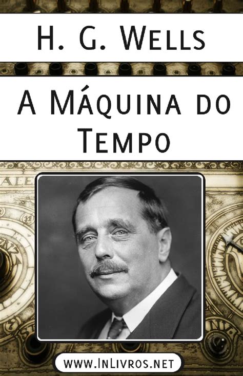 He was apprenticed to a draper, tried teaching, studied biology in london, then made his mark in h.g. A Máquina do Tempo - H. G. Wells | Livros Grátis