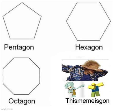 Pentagon Hexagon Octagon Meme Imgflip