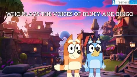 who plays the voices of bluey and bingo know the voice actor here news