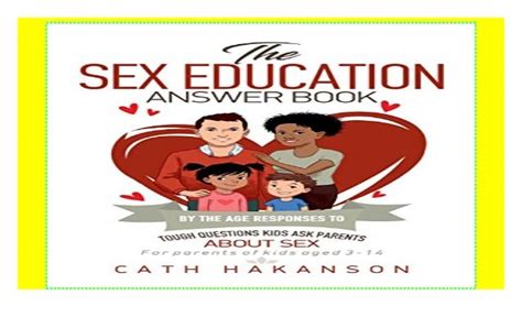 The Sex Education Answer Book By The Age Responses To Tough Questions
