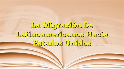 La Migración De Latinoamericanos Hacia Estados Unidos Imagenes Graficos