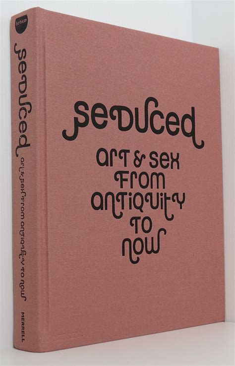 Seduced Art And Sex From Antiquity To Now By Joanne Martin And