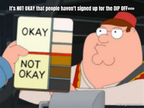 Its Not Okay That People Havent Signed Up Meme Generator