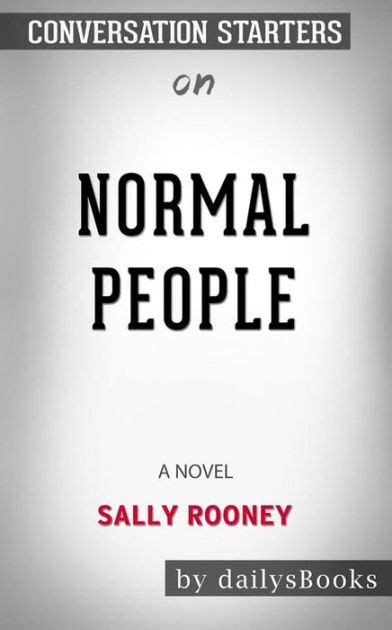 A fictional prose narrative of considerable length, typically having a plot that is unfolded by. Normal People: A Novel by Sally Rooney: Conversation Starters by dailyBooks | NOOK Book (eBook ...