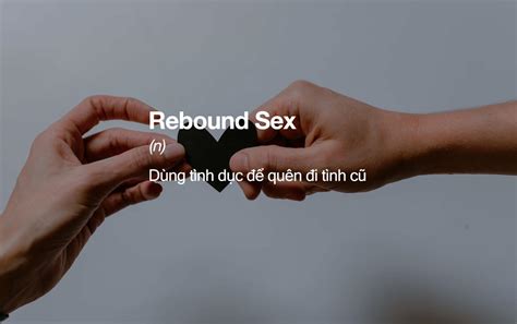 Rebound Sex Là Gì Đó Có Phải Là Hành động đúng đắn Sau Khi Chia Tay