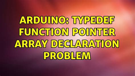 Arduino Typedef Function Pointer Array Declaration Problem Youtube