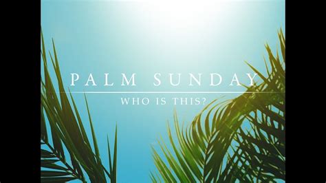 Matthew 211 11 Who Is This Palm Sunday Message Youtube
