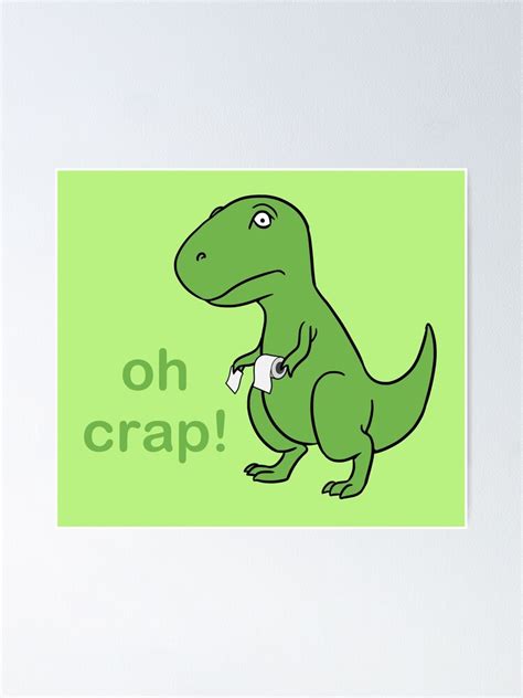Funny T Rex Dinosaur Oh Crap Poster By Scooterbaby Redbubble