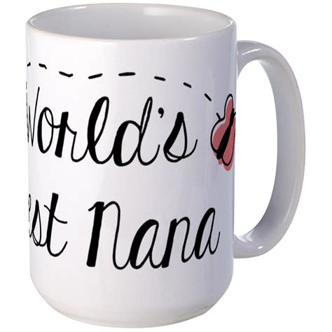 Cafepress Worlds Best Nana 15 Oz Ceramic Large Mug