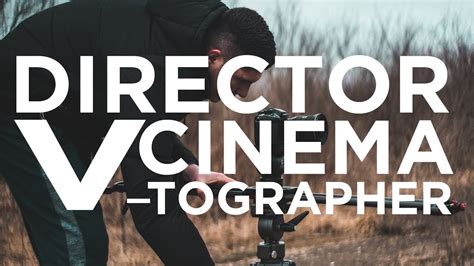 Difference Between Director And Cinematographer Youtube