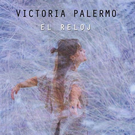El Reloj · Victoria Palermo Single Songs Me Me Me Song Victoria