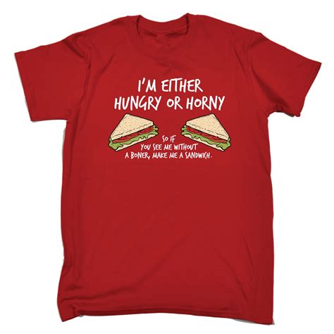 Im Either Hungry Or Horny Make Me A Sandwich T Shirt Humour Funny