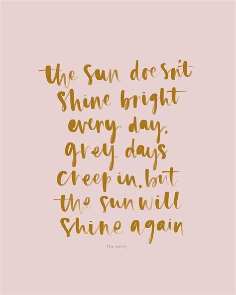 the sun doesn t shine bright everyday grey days creep in but the sun will shine again ☀️