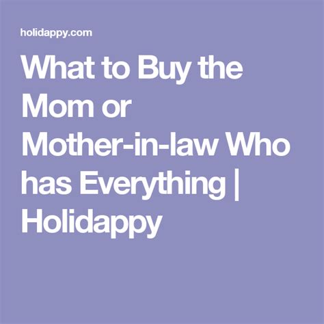 Remember spending time with your mom is always a gift she will love. What to Buy the Mom or Mother-in-law Who has Everything ...