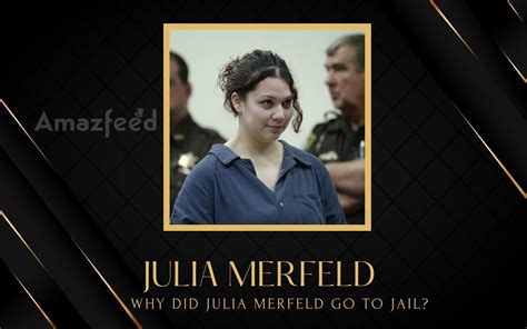 Why Did Julia Merfeld Go To Jail Amazfeed