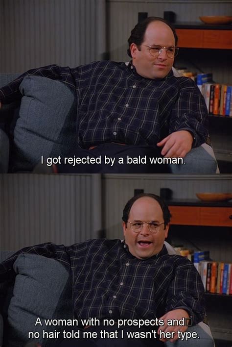 Seinfeld Quote George Was Rejected By A Bald Woman The Beard Tv
