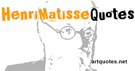 Henri Matisse Quotes On Art