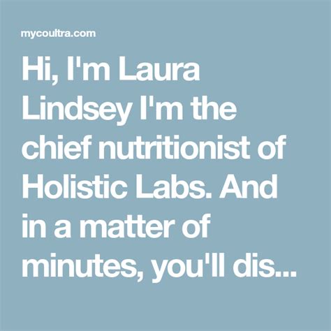 hi i m laura lindsey i m the chief nutritionist of holistic labs and in a matter of minutes