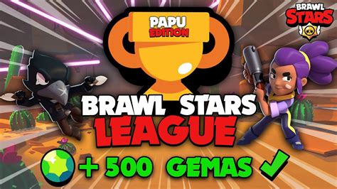 BRAWL STARS LEAGUE PAPU EDITION 500 GEMAS En PREMIOS MI GRAN