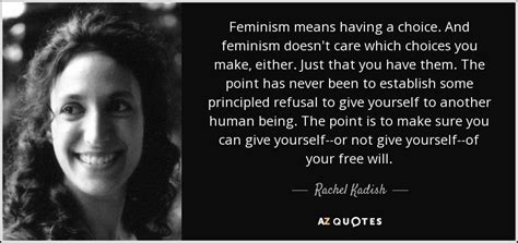 Rachel Kadish Quote Feminism Means Having A Choice And Feminism Doesn
