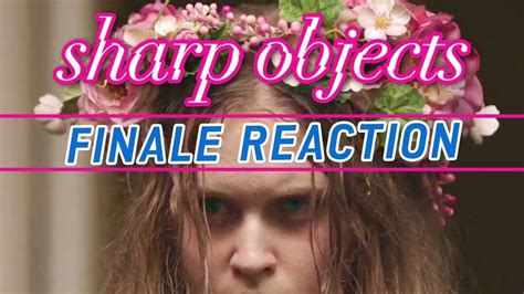 Sharp Objects • Season Finale Reaction Spoilers Recap Rewind Youtube