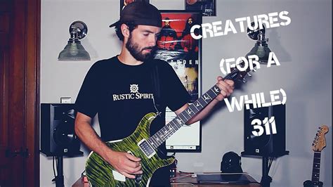 Covering 311's creature's (for a while) one or two mishaps but it's a fun little song to jam to enjoy! 311 - Creatures (For A While) (guitar cover) - YouTube