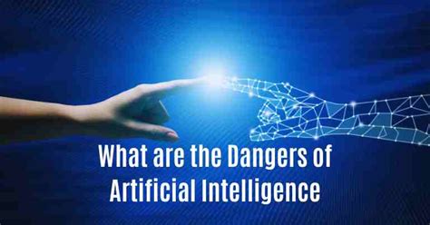 what are the dangers of artificial intelligence unveiling the risks
