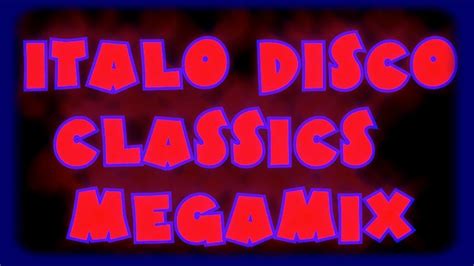 Italo Disco Classics Megamix Greatest Hits 80s Classic Italo Disco