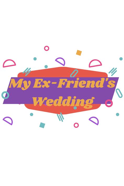 my ex friend s wedding film information und trailer kinocheck