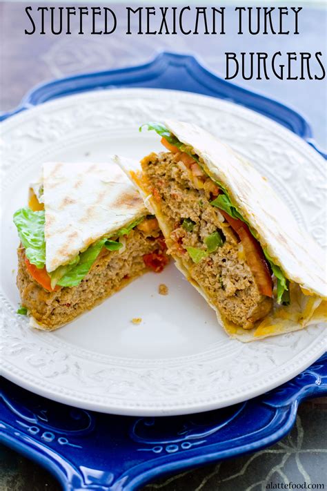 Stuffed Mexican Turkey Burgers A Latte Food