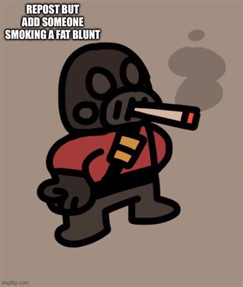 Pyro Smokes A Fat Blunt Imgflip