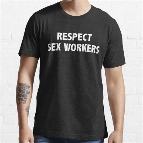 Respect Sex Workers T Shirt For Sale By Justsomethings Redbubble