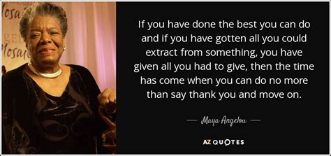 Maya Angelou Quote If You Have Done The Best You Can Do