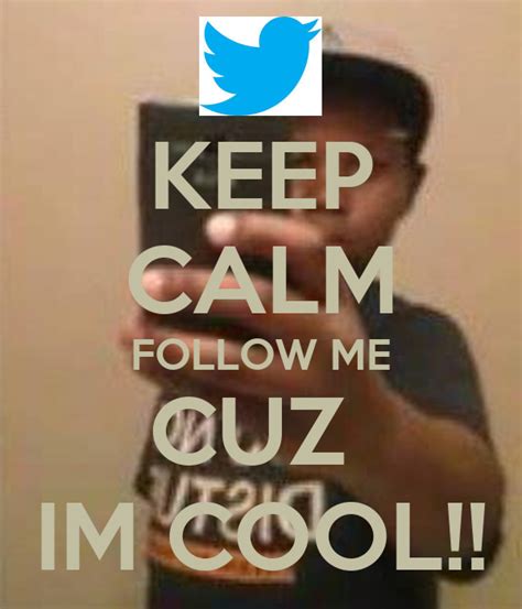 Keep Calm Follow Me Cuz Im Cool Poster Nyakundi123456789 Keep