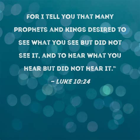 Luke 1024 For I Tell You That Many Prophets And Kings Desired To See